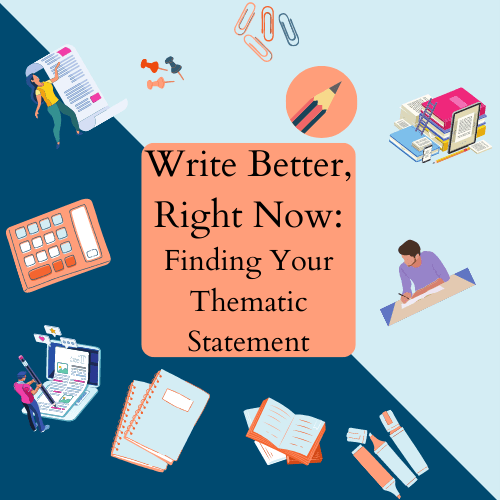 Write Better, Right Now: Finding Your Story’s Thematic&nbsp;Statement