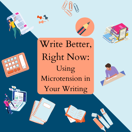 Write Better, Right Now: Using Microtension in Your&nbsp;Writing